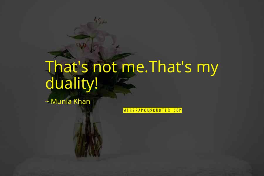Best Dualism Quotes By Munia Khan: That's not me.That's my duality!