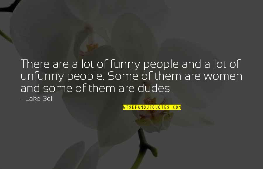 Best Dudes Quotes By Lake Bell: There are a lot of funny people and