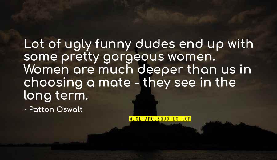 Best Dudes Quotes By Patton Oswalt: Lot of ugly funny dudes end up with