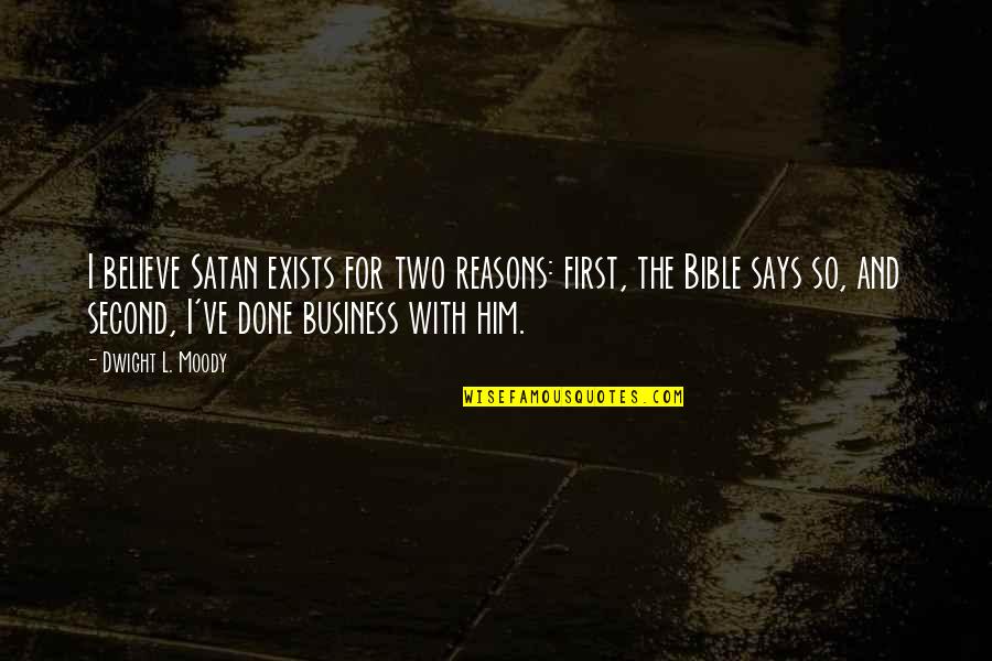 Best Duke Silver Quotes By Dwight L. Moody: I believe Satan exists for two reasons: first,