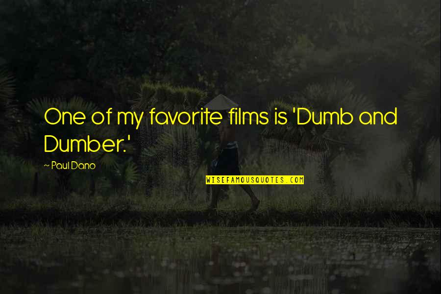 Best Dumb N Dumber Quotes By Paul Dano: One of my favorite films is 'Dumb and
