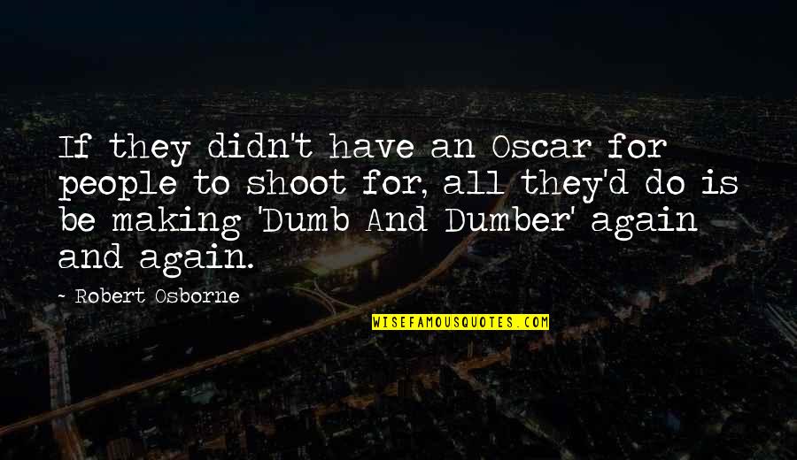 Best Dumb N Dumber Quotes By Robert Osborne: If they didn't have an Oscar for people