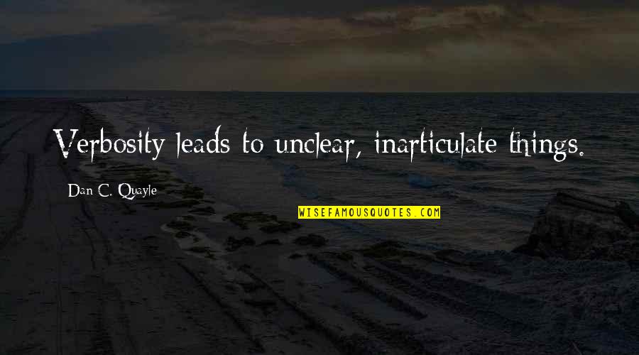 Best Dumb Quotes By Dan C. Quayle: Verbosity leads to unclear, inarticulate things.