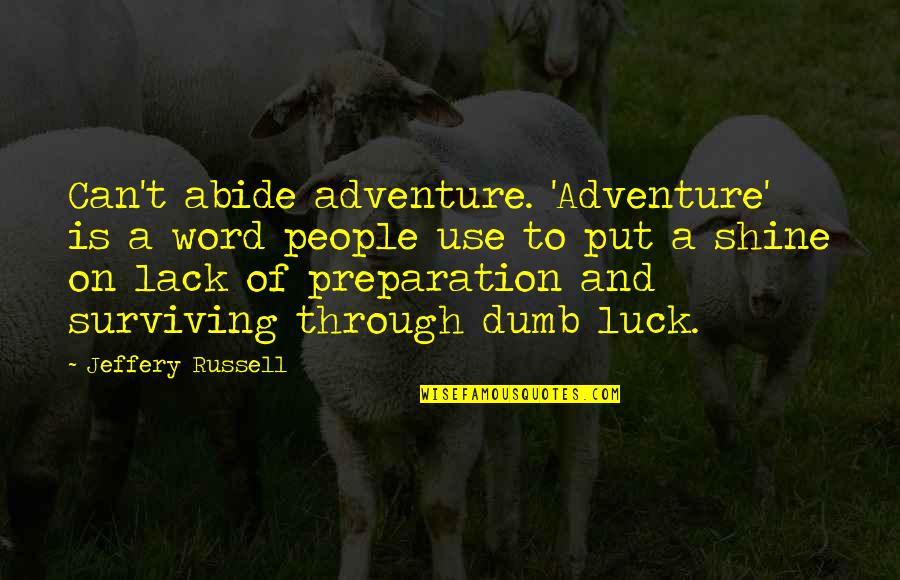 Best Dumb Quotes By Jeffery Russell: Can't abide adventure. 'Adventure' is a word people