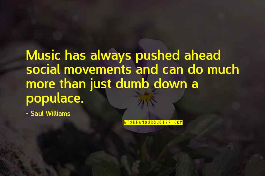 Best Dumb Quotes By Saul Williams: Music has always pushed ahead social movements and