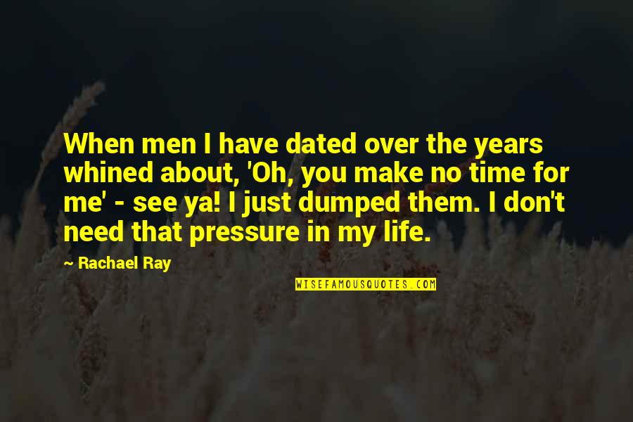 Best Dumped Quotes By Rachael Ray: When men I have dated over the years