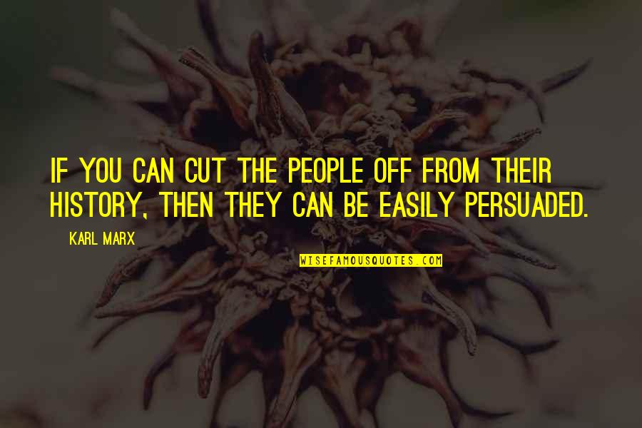 Best Dunban Quotes By Karl Marx: If you can cut the people off from