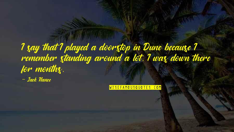 Best Dune Quotes By Jack Nance: I say that I played a doorstop in Best Dune Quotes By Jack Nance: I say that I played a doorstop in