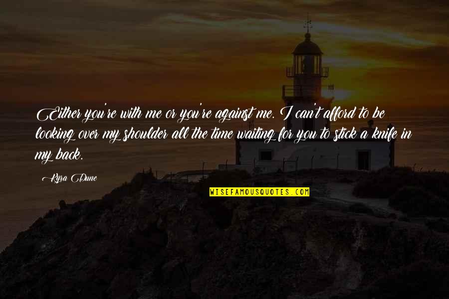 Best Dune Quotes By Kyra Dune: Either you're with me or you're against me. Best Dune Quotes By Kyra Dune: Either you're with me or you're against me.