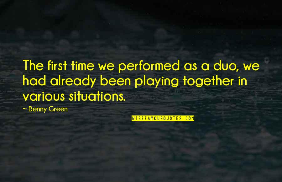 Best Duo Quotes By Benny Green: The first time we performed as a duo,