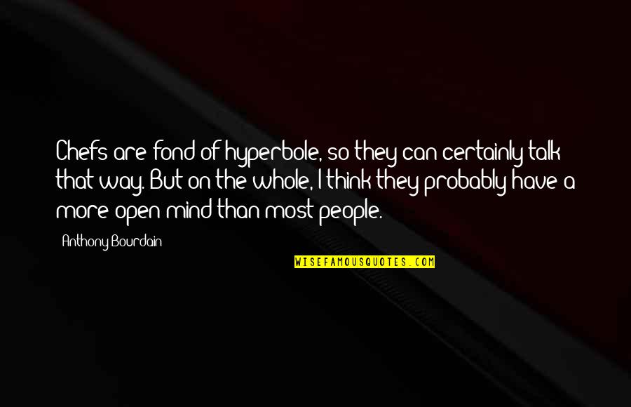 Best Duo Senior Quotes By Anthony Bourdain: Chefs are fond of hyperbole, so they can Best Duo Senior Quotes By Anthony Bourdain: Chefs are fond of hyperbole, so they can