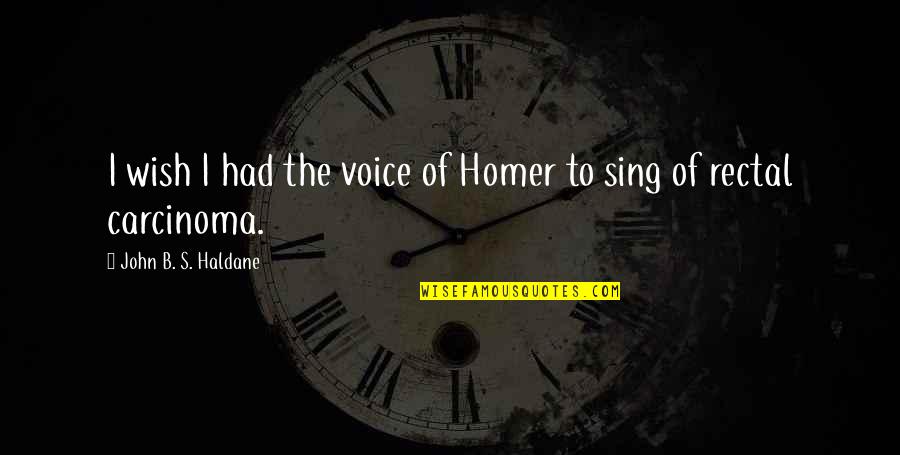 Best Durk Quotes By John B. S. Haldane: I wish I had the voice of Homer