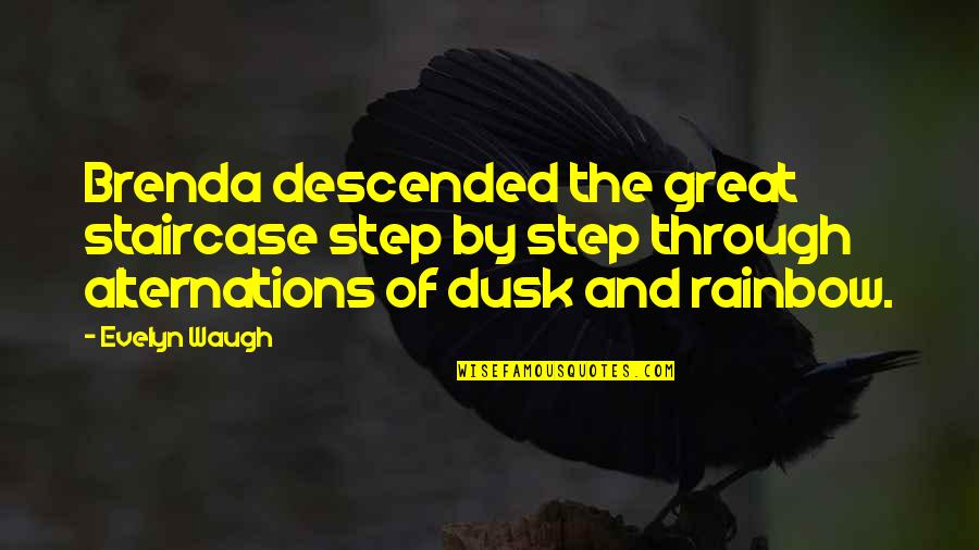 Best Dusk Quotes By Evelyn Waugh: Brenda descended the great staircase step by step Best Dusk Quotes By Evelyn Waugh: Brenda descended the great staircase step by step
