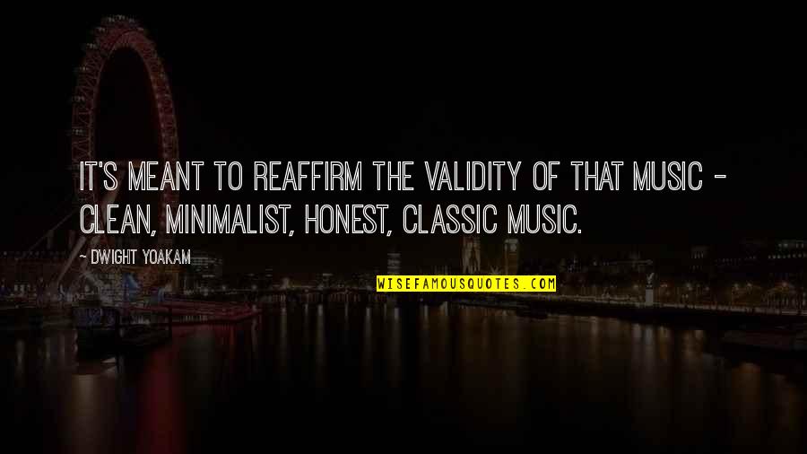 Best Dwight Yoakam Quotes By Dwight Yoakam: It's meant to reaffirm the validity of that Best Dwight Yoakam Quotes By Dwight Yoakam: It's meant to reaffirm the validity of that