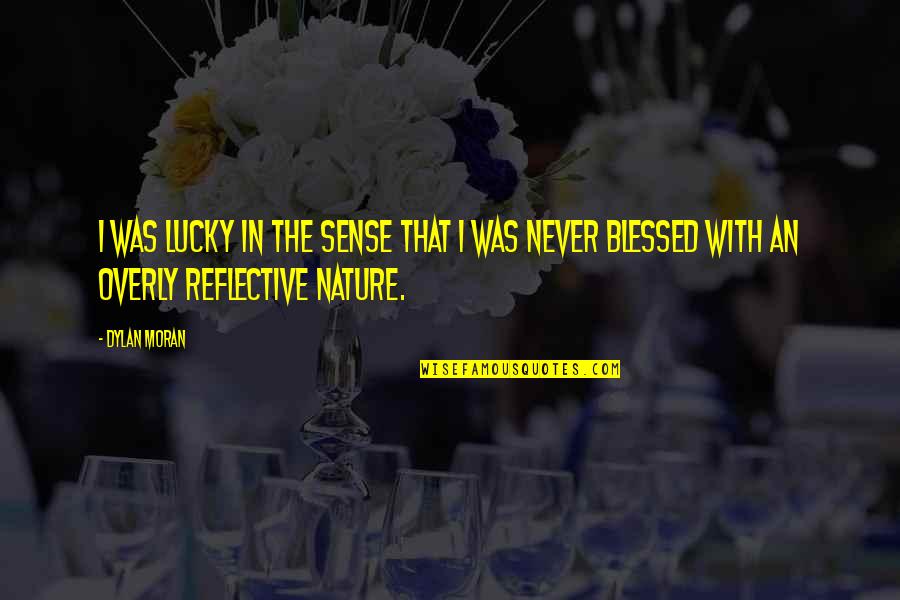 Best Dylan Moran Quotes By Dylan Moran: I was lucky in the sense that I