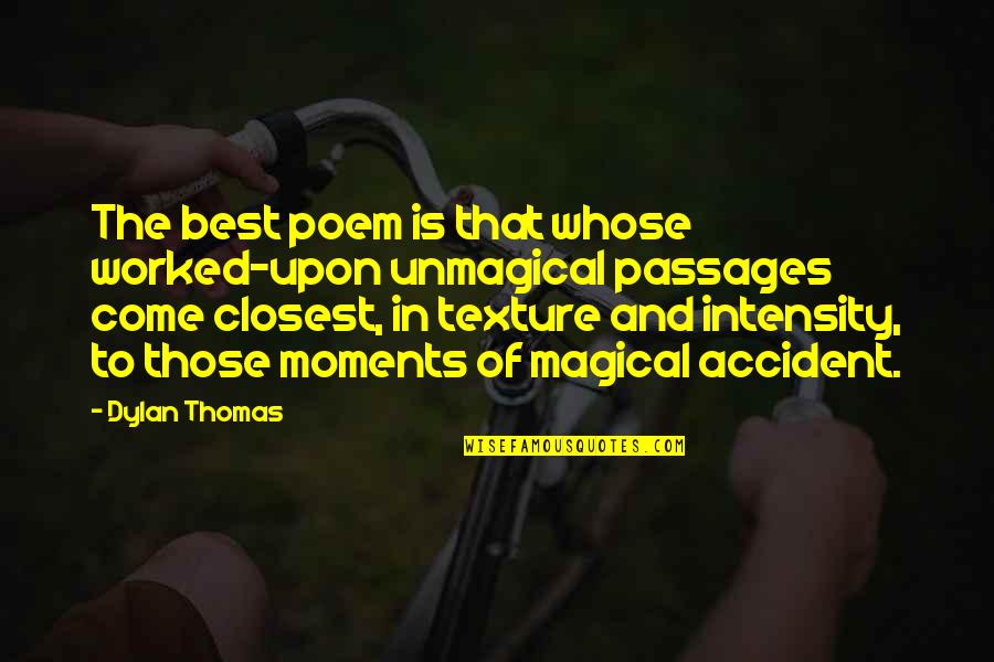 Best Dylan Quotes By Dylan Thomas: The best poem is that whose worked-upon unmagical