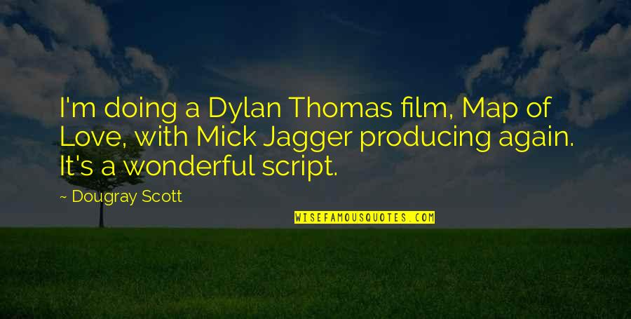Best Dylan Thomas Quotes By Dougray Scott: I'm doing a Dylan Thomas film, Map of