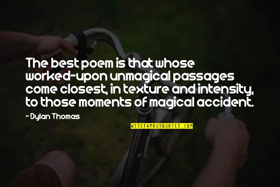 Best Dylan Thomas Quotes By Dylan Thomas: The best poem is that whose worked-upon unmagical