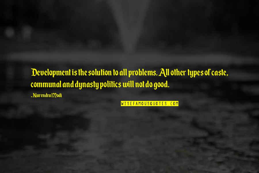Best Dynasty Quotes By Narendra Modi: Development is the solution to all problems. All