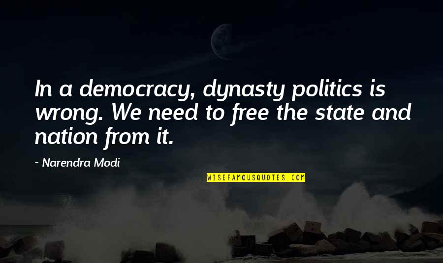 Best Dynasty Quotes By Narendra Modi: In a democracy, dynasty politics is wrong. We