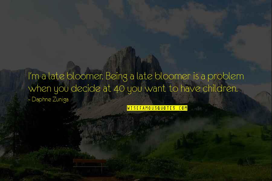 Best E 40 Quotes By Daphne Zuniga: I'm a late bloomer. Being a late bloomer Best E 40 Quotes By Daphne Zuniga: I'm a late bloomer. Being a late bloomer