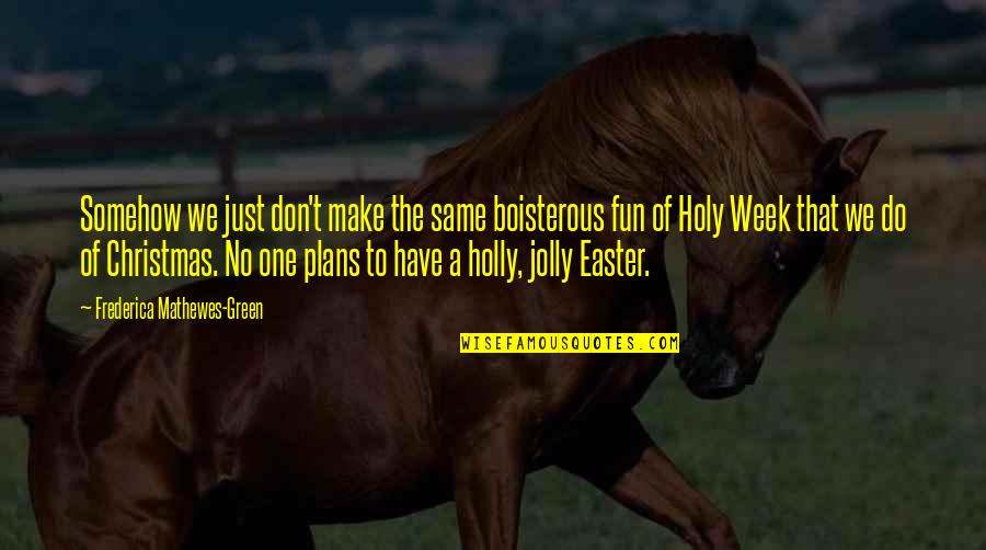 Best Easter Quotes By Frederica Mathewes-Green: Somehow we just don't make the same boisterous