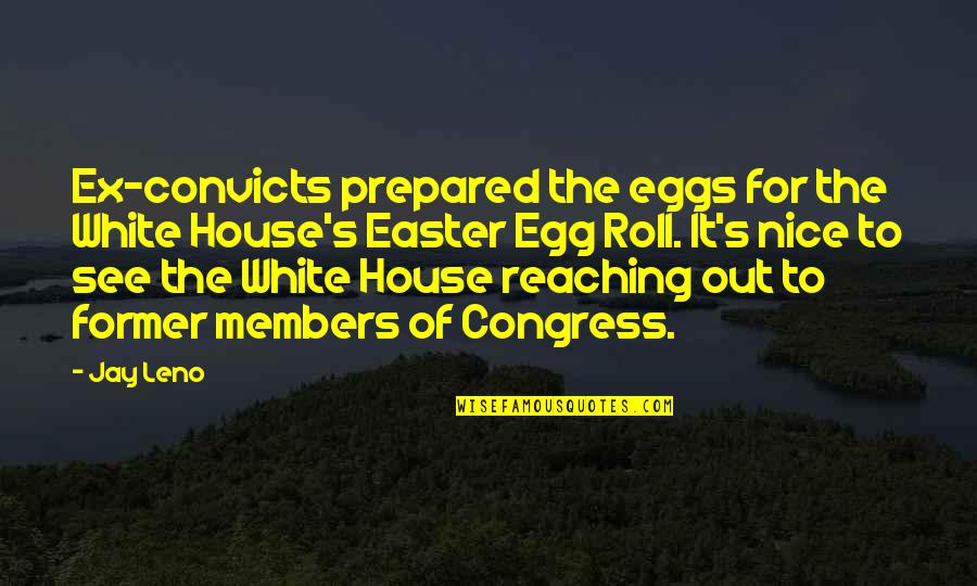 Best Easter Quotes By Jay Leno: Ex-convicts prepared the eggs for the White House's
