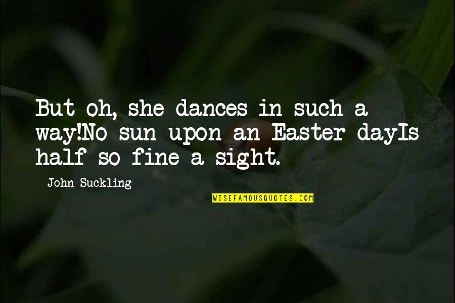 Best Easter Quotes By John Suckling: But oh, she dances in such a way!No