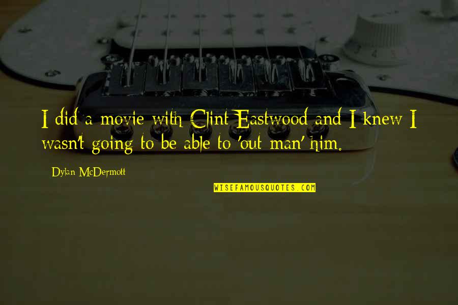 Best Eastwood Movie Quotes By Dylan McDermott: I did a movie with Clint Eastwood and