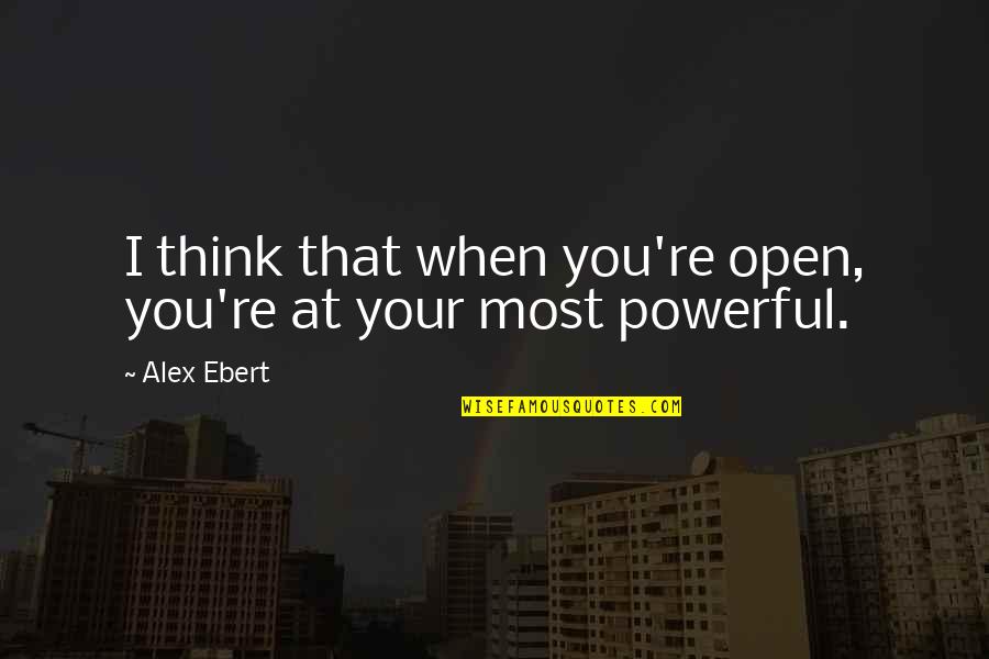 Best Ebert Quotes By Alex Ebert: I think that when you're open, you're at