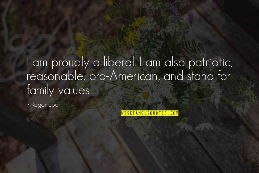 Best Ebert Quotes By Roger Ebert: I am proudly a liberal. I am also