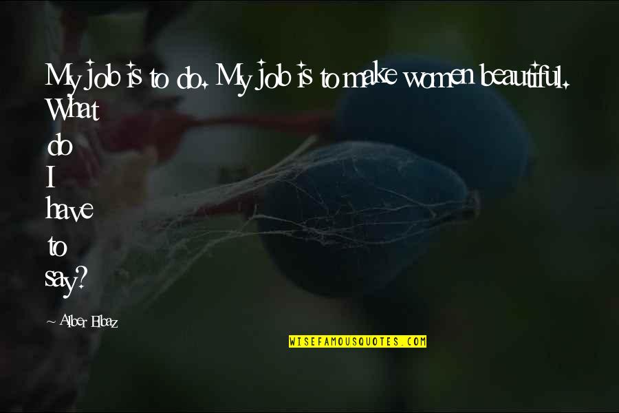 Best Eco Friendly Quotes By Alber Elbaz: My job is to do. My job is