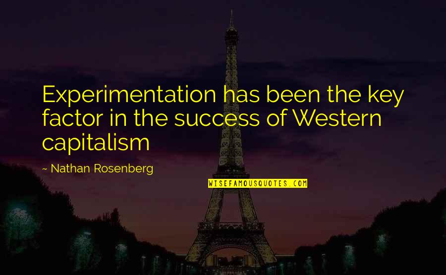 Best Economics Quotes By Nathan Rosenberg: Experimentation has been the key factor in the