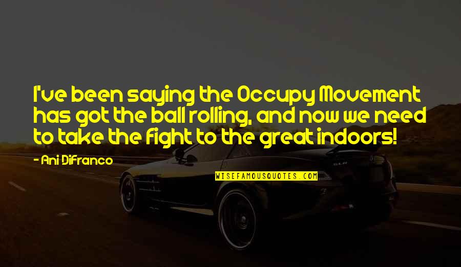 Best Edmodo Quotes By Ani DiFranco: I've been saying the Occupy Movement has got Best Edmodo Quotes By Ani DiFranco: I've been saying the Occupy Movement has got