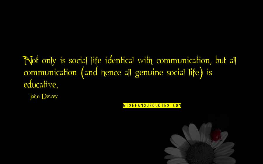 Best Educative Quotes By John Dewey: Not only is social life identical with communication,
