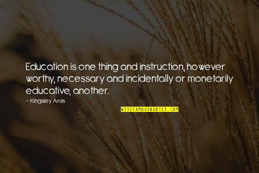 Best Educative Quotes By Kingsley Amis: Education is one thing and instruction, however worthy,