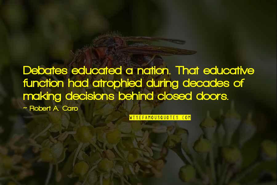 Best Educative Quotes By Robert A. Caro: Debates educated a nation. That educative function had