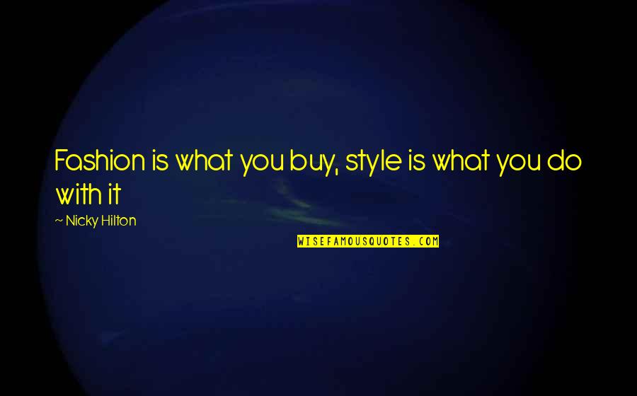 Best Edward Kenway Quotes By Nicky Hilton: Fashion is what you buy, style is what
