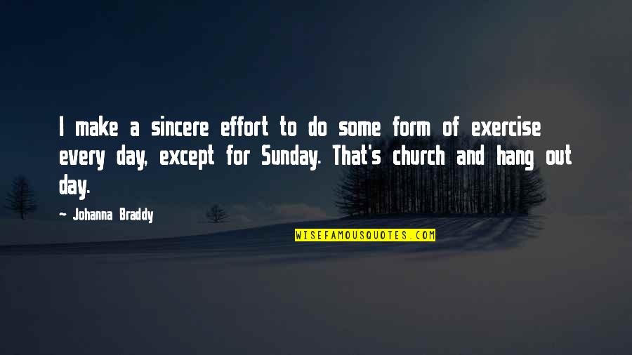 Best Effort Day Quotes By Johanna Braddy: I make a sincere effort to do some Best Effort Day Quotes By Johanna Braddy: I make a sincere effort to do some