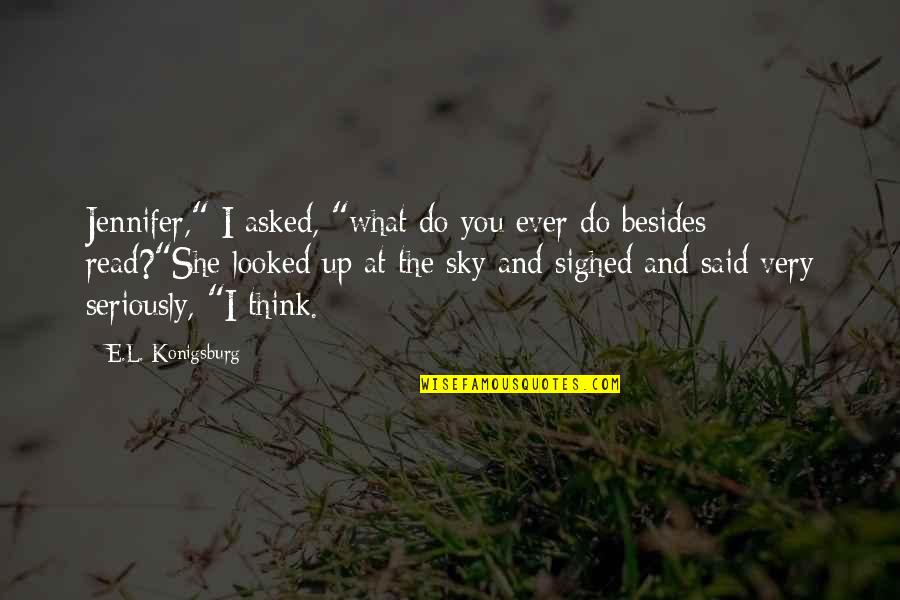 Best Effy Skins Quotes By E.L. Konigsburg: Jennifer," I asked, "what do you ever do Best Effy Skins Quotes By E.L. Konigsburg: Jennifer," I asked, "what do you ever do