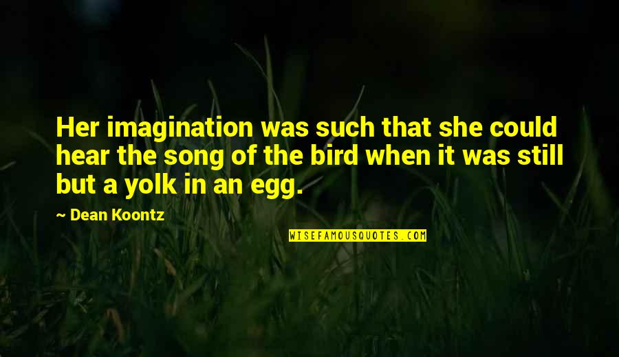 Best Egg Quotes By Dean Koontz: Her imagination was such that she could hear Best Egg Quotes By Dean Koontz: Her imagination was such that she could hear