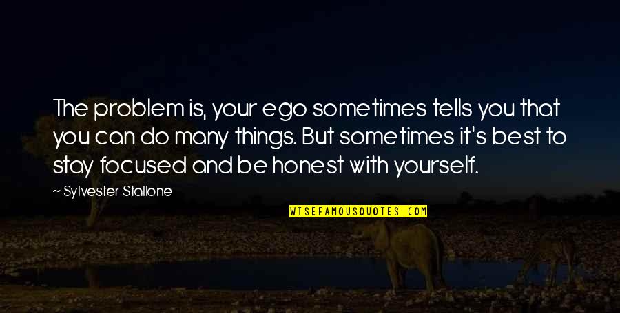 Best Ego Quotes By Sylvester Stallone: The problem is, your ego sometimes tells you Best Ego Quotes By Sylvester Stallone: The problem is, your ego sometimes tells you