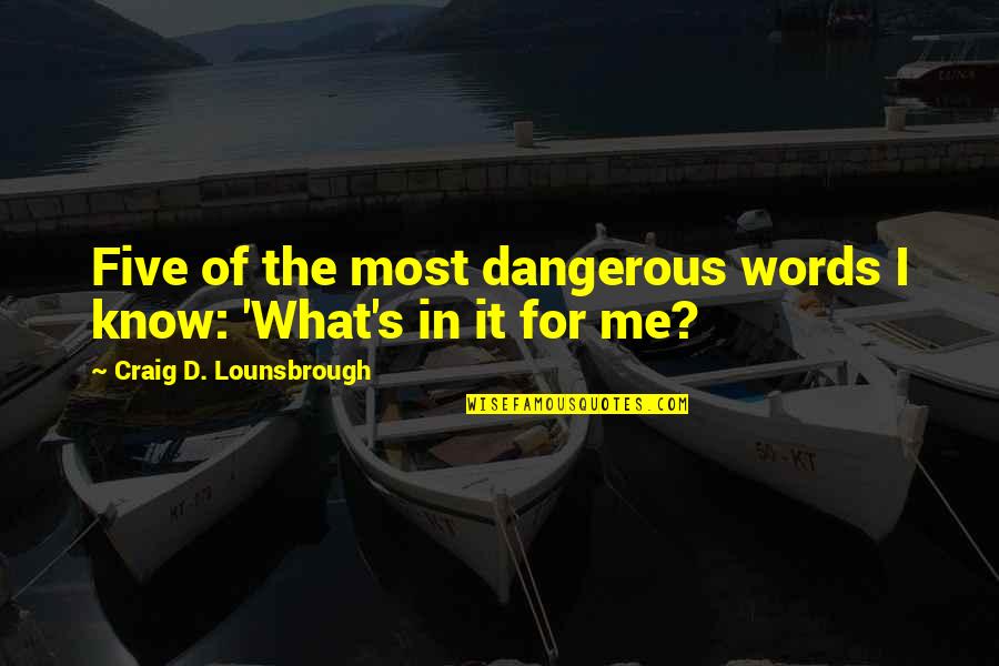 Best Egocentric Quotes By Craig D. Lounsbrough: Five of the most dangerous words I know: