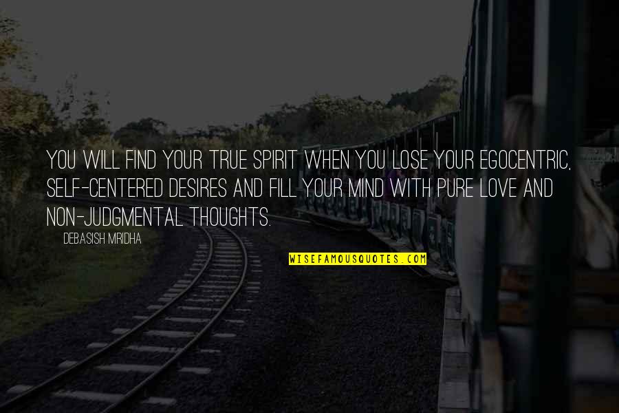 Best Egocentric Quotes By Debasish Mridha: You will find your true spirit when you