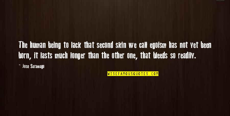 Best Egoism Quotes By Jose Saramago: The human being to lack that second skin