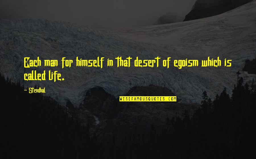 Best Egoism Quotes By Stendhal: Each man for himself in that desert of