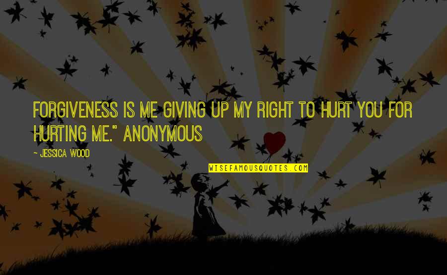 Best Egoist Quotes By Jessica Wood: Forgiveness is me giving up my right to