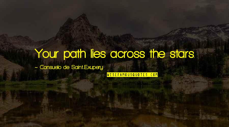 Best Egoistic Quotes By Consuelo De Saint-Exupery: Your path lies across the stars.