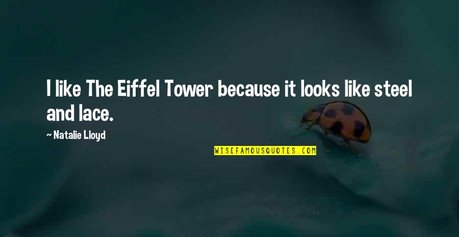 Best Eiffel Tower Quotes By Natalie Lloyd: I like The Eiffel Tower because it looks