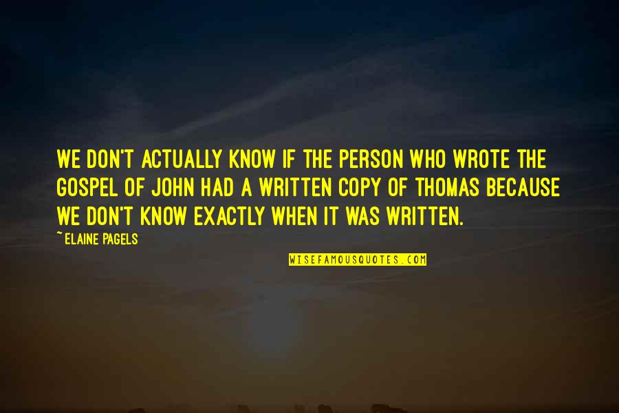 Best Elaine Quotes By Elaine Pagels: We don't actually know if the person who